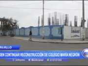 Trujillo: Piden continuar reconstrucción de Colegio María Negrón
