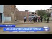 Trujillo: Vecinos enfrentados por terreno