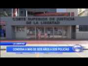 La Libertad: Condena a más de seis años a dos policías