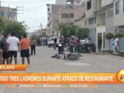 Chiclayo: Abaten a tres ladrones durante atraco de restaurante