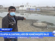 Trujillo: Colapsa alcantarillado en Huanchaquito Bajo