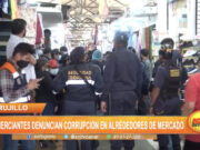 Trujillo: Comerciantes denuncian corrupción en alrededores de mercado