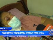 Trujillo: Familiares de trabajadora del Segat piden ayuda