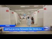 Piura: Hospitales no están preparados para la tercera ola