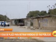 Piura: Dan 5 días de plazo para retirar viviendas de vías públicas