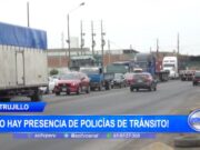 Trujillo: ¡No hay presencia de policías de tránsito!