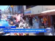 Huaraz: Con cisterna desalojan a comerciantes informales
