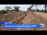 Lambayeque: Rehabilitan canales de riego en Pítipo