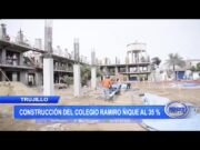 Trujillo: Construcción del Colegio Ramiro Ñique al 35%