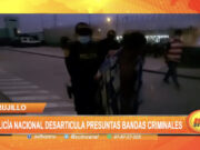 Trujillo: Policía Nacional desarticula presuntas bandas criminales