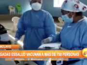 Chiclayo: Brigadas EsSalud vacunan a más de 750 personas contra la covid-19