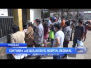 Trujillo: Continúan las quejas en el Hospital Regional