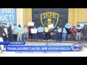 Cajamarca: Trabajadores CAS del INPE acatan huelga
