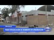 Trujillo: Piden erradicación de desmonte en urbanización