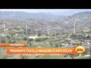 Cajamarca: Presidente Pedro Castillo inaugura planta eólica