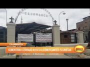 Cajamarca: Cementerio cerrado afecta a comerciantes floristas