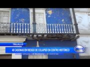 Trujillo: 40 casonas en riesgo de colapso en centro histórico