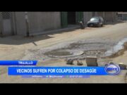 Trujillo: Vecinos sufren por colapso de desagüe