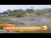 La Libertad: Pobladores de Chao solicitan limpieza de ríos