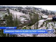 La Libertad: Granizada pone en peligro cultivos y viviendas