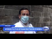 Áncash: Intereses políticos retrasan reactivación económica