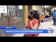 Trujillo: Madre suplica ayuda para su hijo