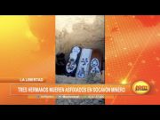 La Libertad: Tres hermanos mueren asfixiados en socavón minero