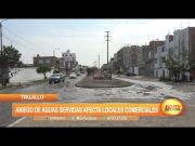 Trujillo: Aniego de aguas servidas afecta locales comerciales
