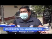 Huaraz: Director de hospital critica acciones de Contraloría