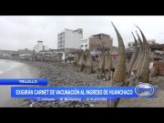 Trujillo: Exigirán carnet de vacunación al ingreso de Huanchaco