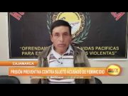 Cajamarca: Prisión preventiva contra sujeto acusado de feminicidio