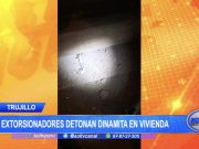 Trujillo: Extorsionadores detonan dinamita en vivienda