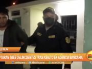 Piura: Capturan a tres delincuentes tras asalto en agencia bancaria