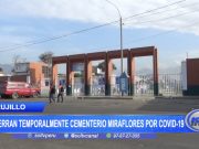 Trujillo: Cierran temporalmente cementerio Miraflores por covid-19
