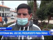 Áncash: Cuestionan mal uso del presupuesto para obras