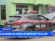 Trujillo: Dejan dinamita en vivienda de empresario
