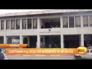 Huaraz: Cuestionan a alcalde por incremento de impuestos