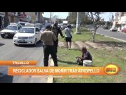Trujillo: Reciclador salva de morir tras atropello