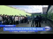 Cajamarca: Fiscalía realiza requisa en interior del penal Huacariz