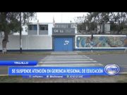 Trujillo: Se suspende atención en Gerencia Regional de Educación