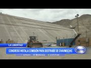 La Libertad: Congreso instala comisión para destrabe de Chavimochic