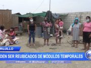 Trujillo: Piden ser reubicados de módulos temporales