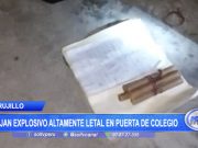 Trujillo: Dejan explosivo altamente letal en puerta de colegio