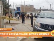 Trujillo: Joven fue asesinado a balazos en Miramar