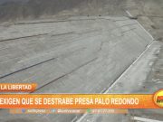 La Libertad: Exigen que se destrabe presa Palo Redondo