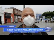 La Libertad: Regidor califica de problema a Contraloría