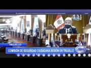 Trujillo: Comisión de Seguridad Ciudadana sesiona en la ciudad