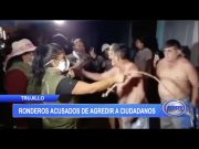 Trujillo: Ronderos acusados de agredir a ciudadanos