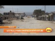 Trujillo: Alto Trujillo podría convertirse en distrito este año