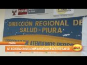 Piura: Se agudiza crisis administrativa en sector salud
